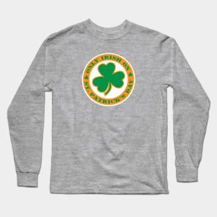 Only Irish On St. Patrick's Day Long Sleeve T-Shirt